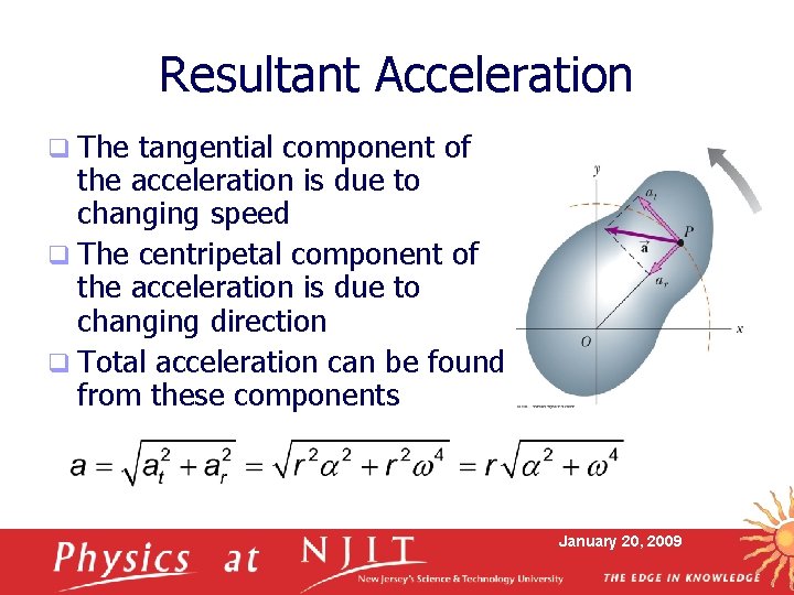 Resultant Acceleration q The tangential component of the acceleration is due to changing speed Resultant Acceleration q The tangential component of the acceleration is due to changing speed