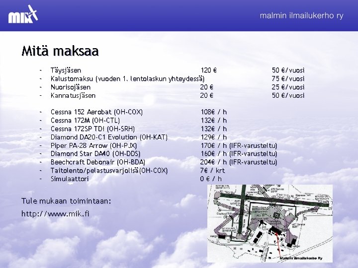 Mitä maksaa – – Täysjäsen 120 € Kalustomaksu (vuoden 1. lentolaskun yhteydessä) Nuorisojäsen 20