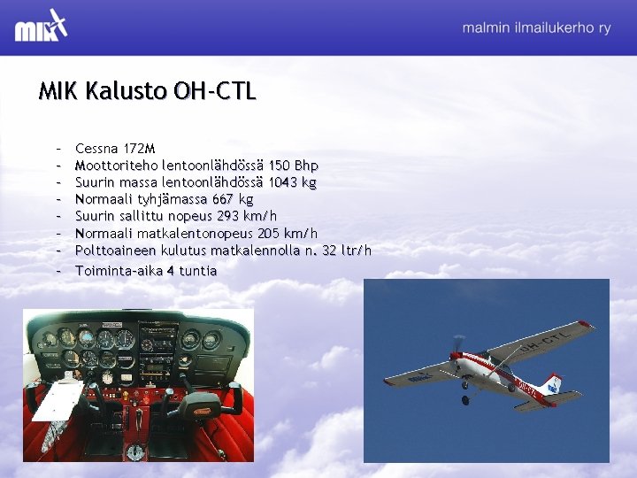 MIK Kalusto OH-CTL – – – – Cessna 172 M Moottoriteho lentoonlähdössä 150 Bhp