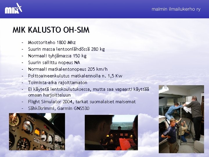 MIK KALUSTO OH-SIM – – – – Moottoriteho 1800 Mhz Suurin massa lentoonlähdössä 280