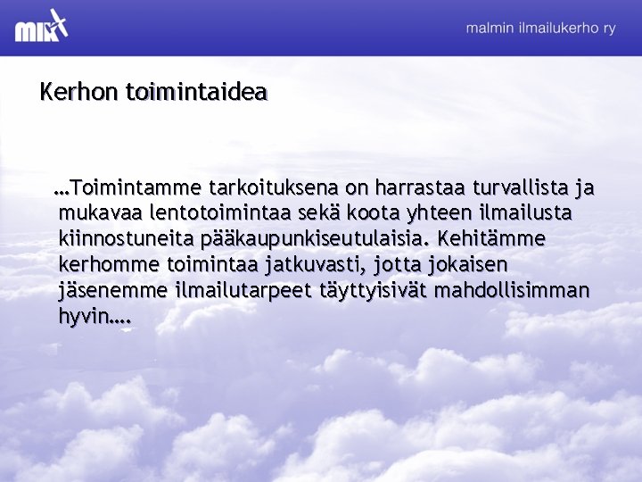 Kerhon toimintaidea …Toimintamme tarkoituksena on harrastaa turvallista ja mukavaa lentotoimintaa sekä koota yhteen ilmailusta