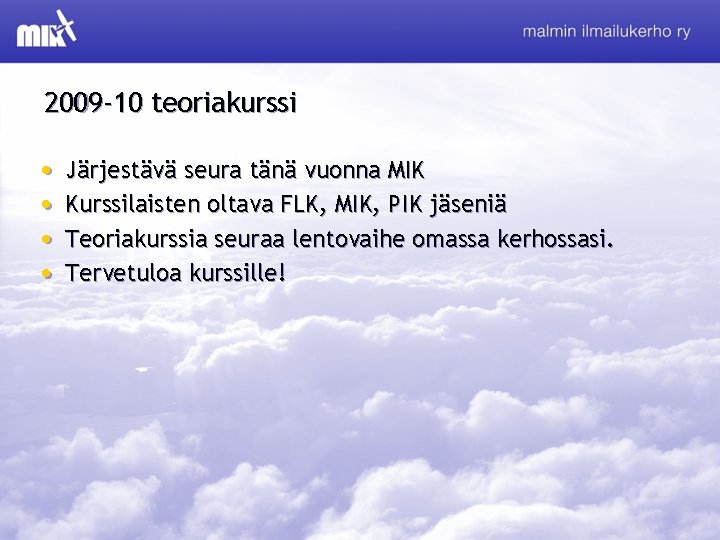 2009 -10 teoriakurssi • • Järjestävä seura tänä vuonna MIK Kurssilaisten oltava FLK, MIK,