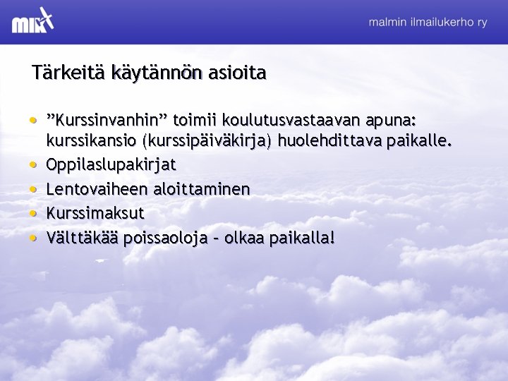 Tärkeitä käytännön asioita • ”Kurssinvanhin” toimii koulutusvastaavan apuna: • • kurssikansio (kurssipäiväkirja) huolehdittava paikalle.