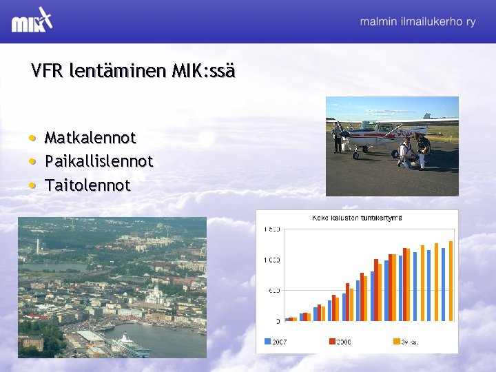 VFR lentäminen MIK: ssä • • • Matkalennot Paikallislennot Taitolennot 