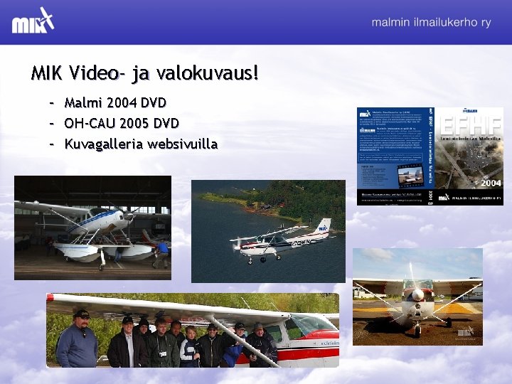 MIK Video- ja valokuvaus! – – – Malmi 2004 DVD OH-CAU 2005 DVD Kuvagalleria