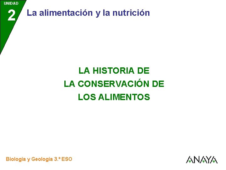 UNIDAD 2 La alimentación y la nutrición LA HISTORIA DE LA CONSERVACIÓN DE LOS