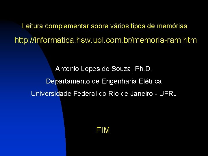 Leitura complementar sobre vários tipos de memórias: http: //informatica. hsw. uol. com. br/memoria-ram. htm