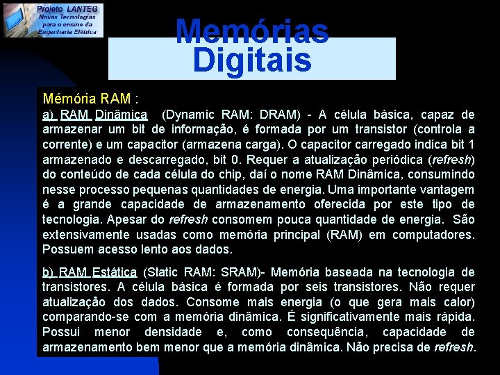 Memórias Digitais Mémória RAM : a) RAM Dinâmica (Dynamic RAM: DRAM) - A célula