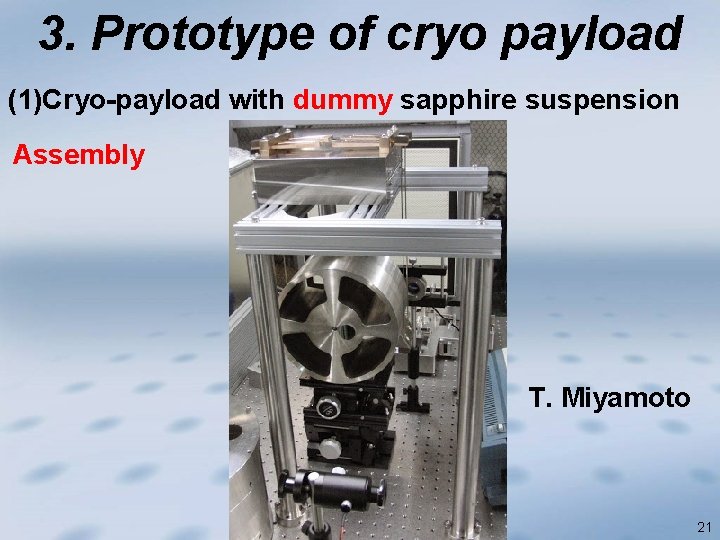3. Prototype of cryo payload (1)Cryo-payload with dummy sapphire suspension Assembly T. Miyamoto 21