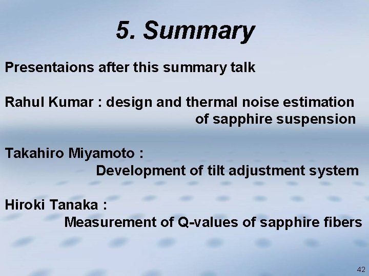 5. Summary Presentaions after this summary talk Rahul Kumar : design and thermal noise
