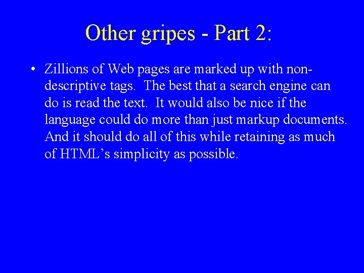 Other gripes - Part 2: • Zillions of Web pages are marked up with