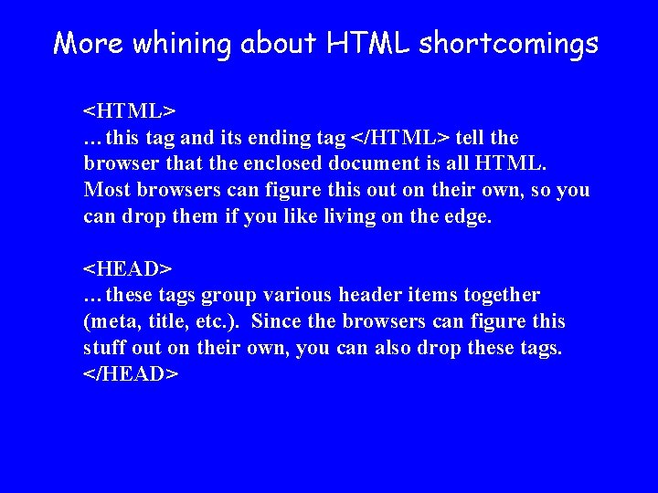 More whining about HTML shortcomings <HTML> …this tag and its ending tag </HTML> tell