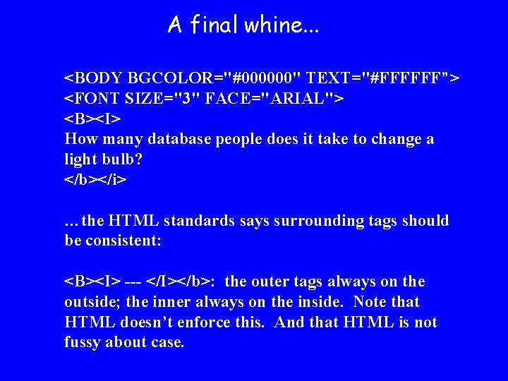 A final whine. . . <BODY BGCOLOR="#000000" TEXT="#FFFFFF”> <FONT SIZE="3" FACE="ARIAL"> <B><I> How many