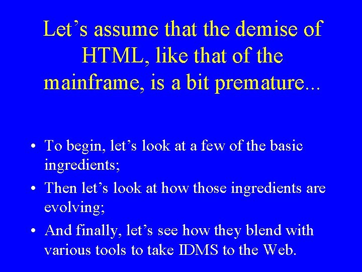 Let’s assume that the demise of HTML, like that of the mainframe, is a