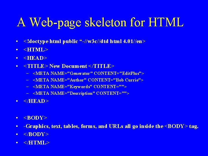 A Web-page skeleton for HTML • • <!doctype html public “-//w 3 c//dtd html