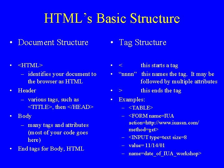 HTML’s Basic Structure • Document Structure • Tag Structure • <HTML> – identifies your