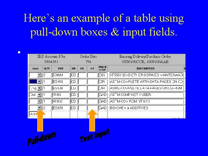 Here’s an example of a table using pull-down boxes & input fields. • 