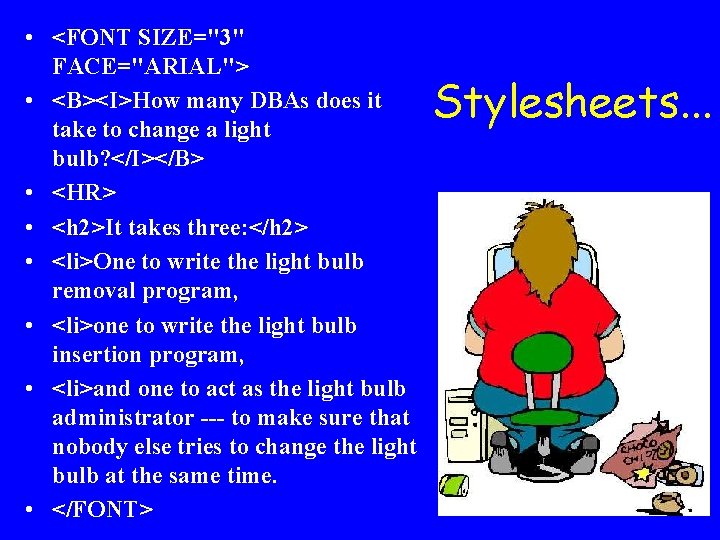  • <FONT SIZE="3" FACE="ARIAL"> • <B><I>How many DBAs does it take to change