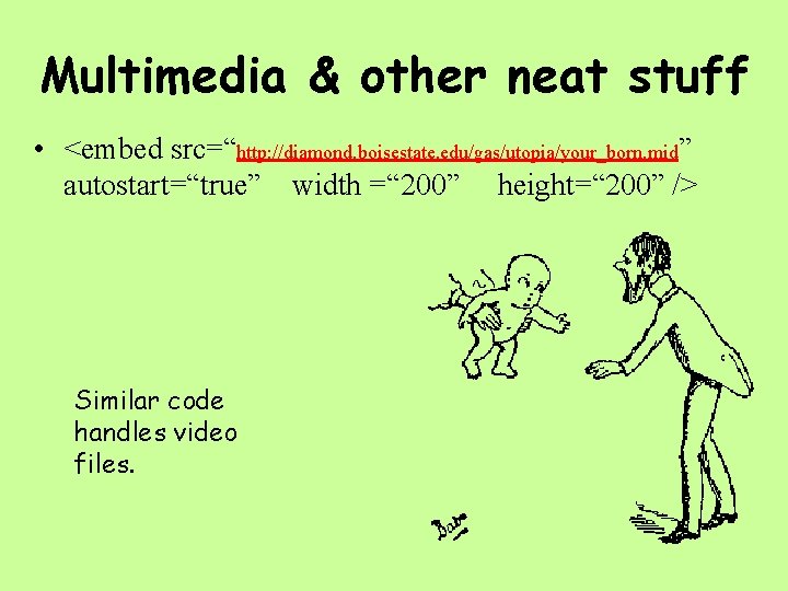 Multimedia & other neat stuff • <embed src=“http: //diamond. boisestate. edu/gas/utopia/your_born. mid” autostart=“true” width