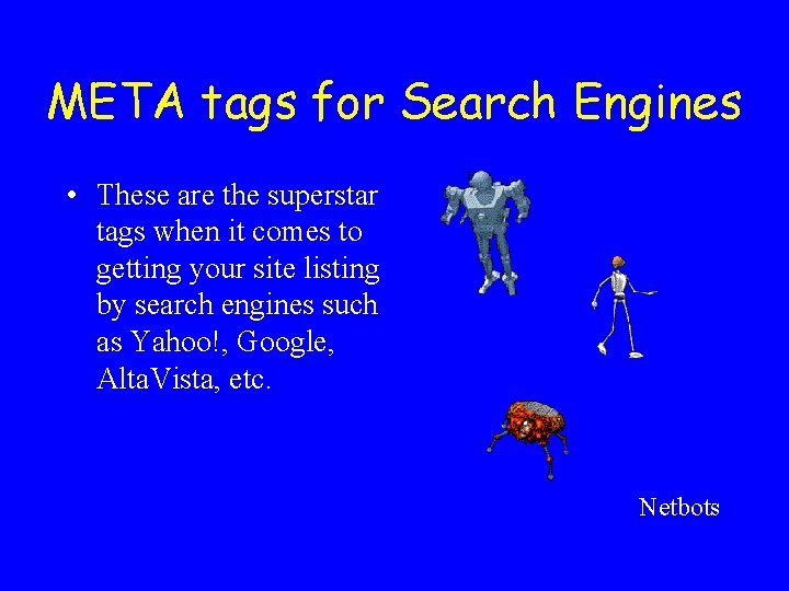 META tags for Search Engines • These are the superstar tags when it comes