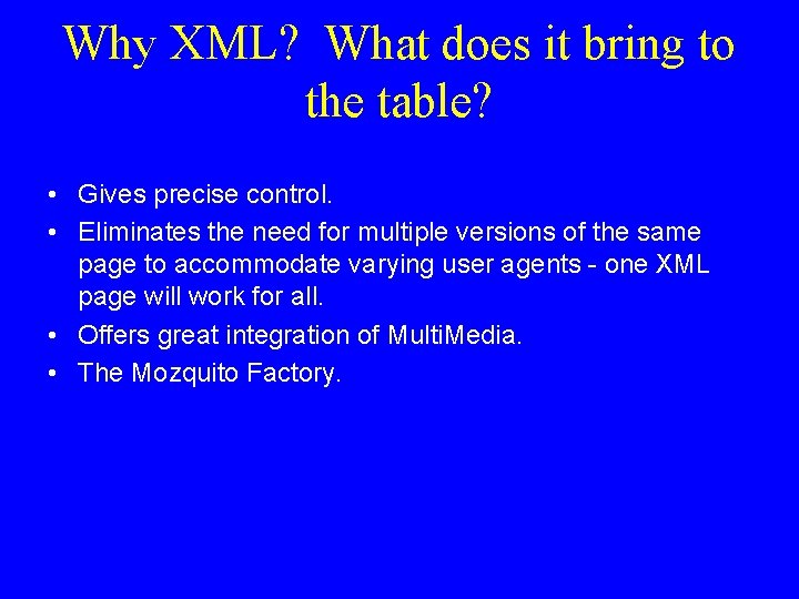 Why XML? What does it bring to the table? • Gives precise control. •