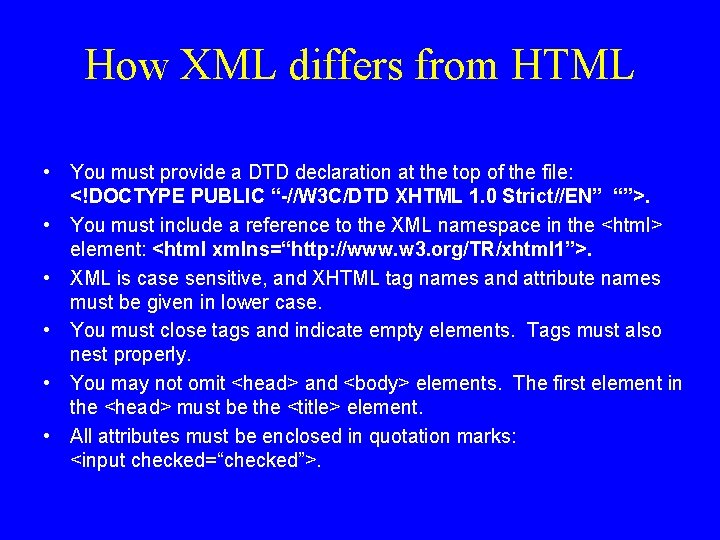 How XML differs from HTML • You must provide a DTD declaration at the