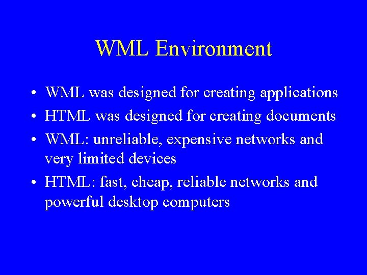 WML Environment • WML was designed for creating applications • HTML was designed for