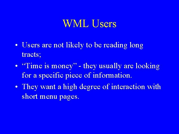 WML Users • Users are not likely to be reading long tracts; • “Time