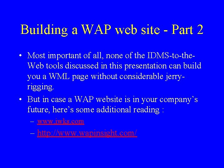 Building a WAP web site - Part 2 • Most important of all, none