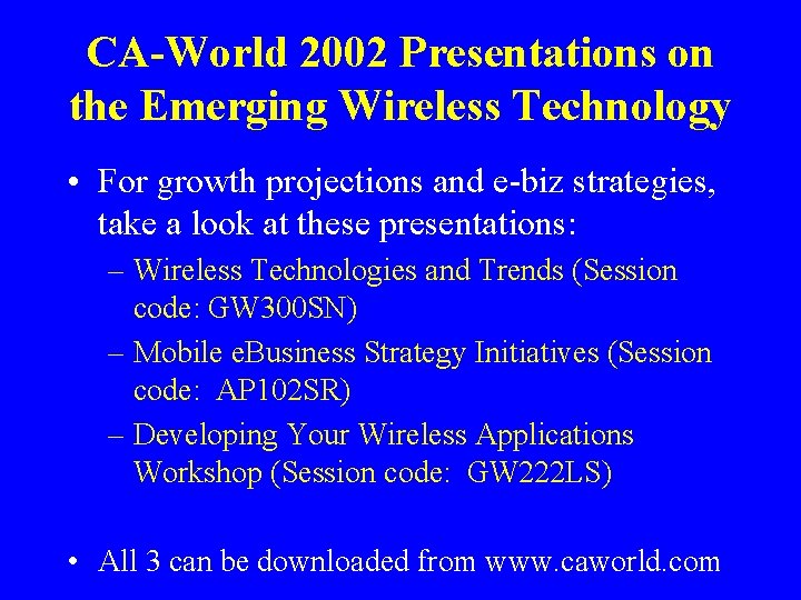 CA-World 2002 Presentations on the Emerging Wireless Technology • For growth projections and e-biz