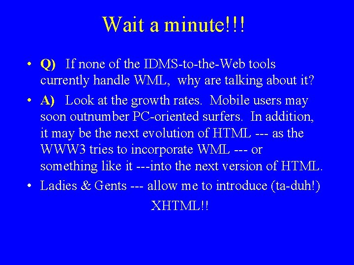 Wait a minute!!! • Q) If none of the IDMS-to-the-Web tools currently handle WML,