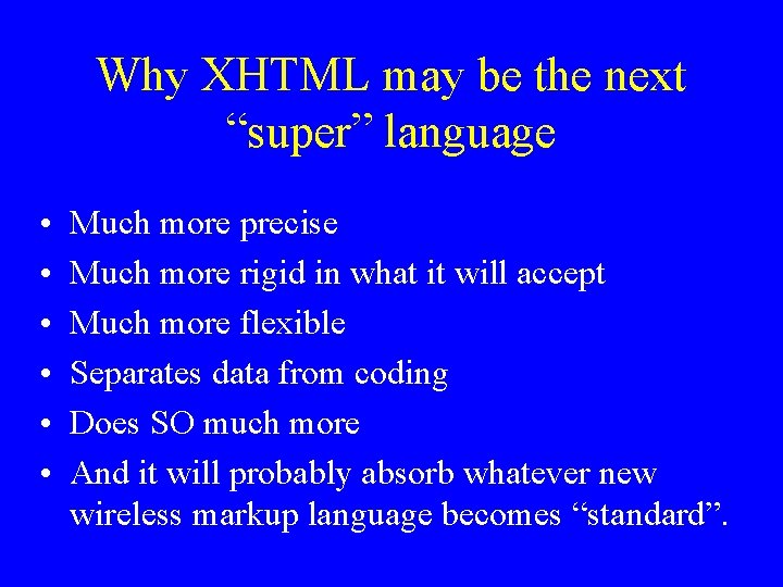 Why XHTML may be the next “super” language • • • Much more precise