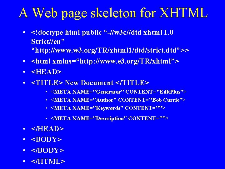 A Web page skeleton for XHTML • <!doctype html public “-//w 3 c//dtd xhtml