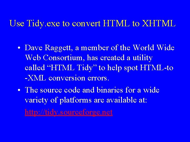Use Tidy. exe to convert HTML to XHTML • Dave Raggett, a member of