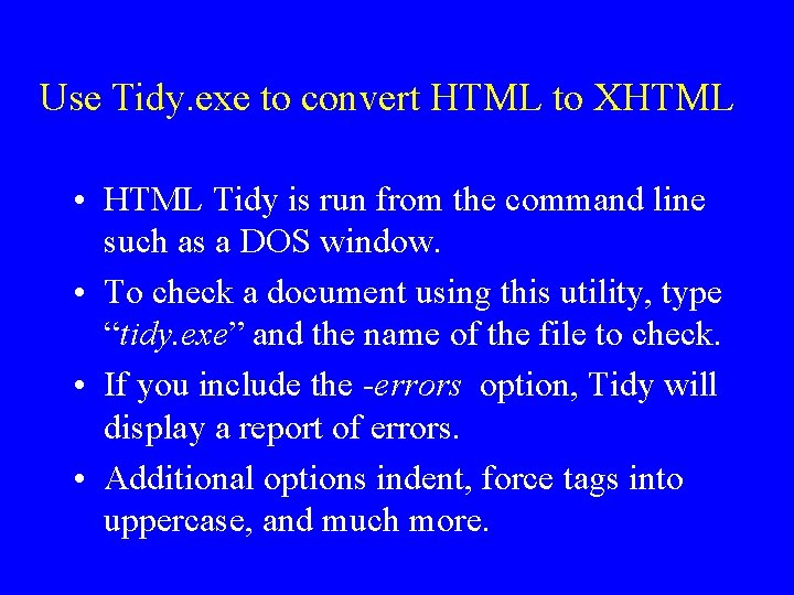 Use Tidy. exe to convert HTML to XHTML • HTML Tidy is run from