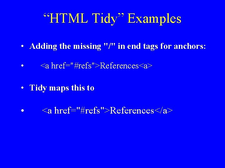 “HTML Tidy” Examples • Adding the missing "/" in end tags for anchors: •