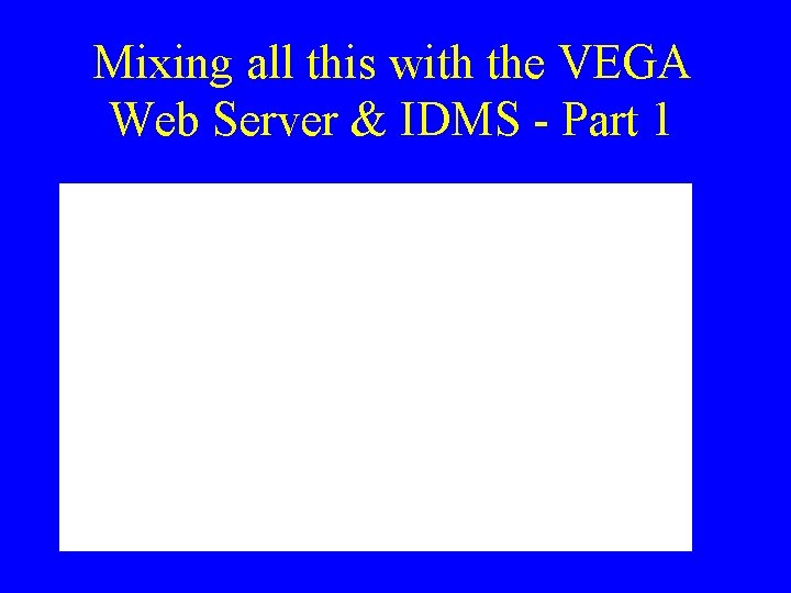 Mixing all this with the VEGA Web Server & IDMS - Part 1 