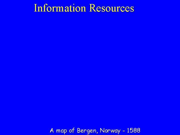 Information Resources A map of Bergen, Norway - 1588 