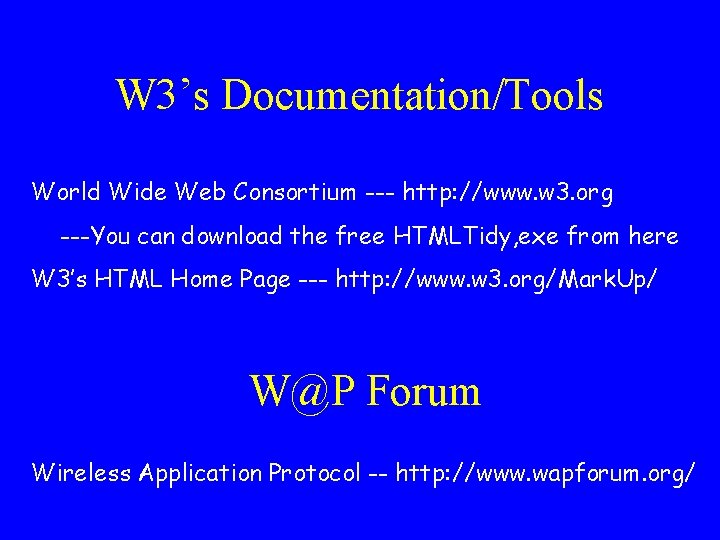 W 3’s Documentation/Tools World Wide Web Consortium --- http: //www. w 3. org ---You