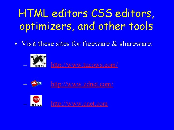 HTML editors CSS editors, optimizers, and other tools • Visit these sites for freeware