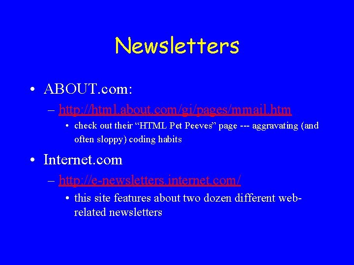 Newsletters • ABOUT. com: – http: //html. about. com/gi/pages/mmail. htm • check out their