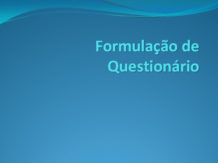 Formulação de Questionário 