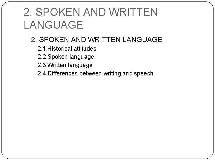 2. SPOKEN AND WRITTEN LANGUAGE 2. 1. Historical attitudes 2. 2. Spoken language 2.