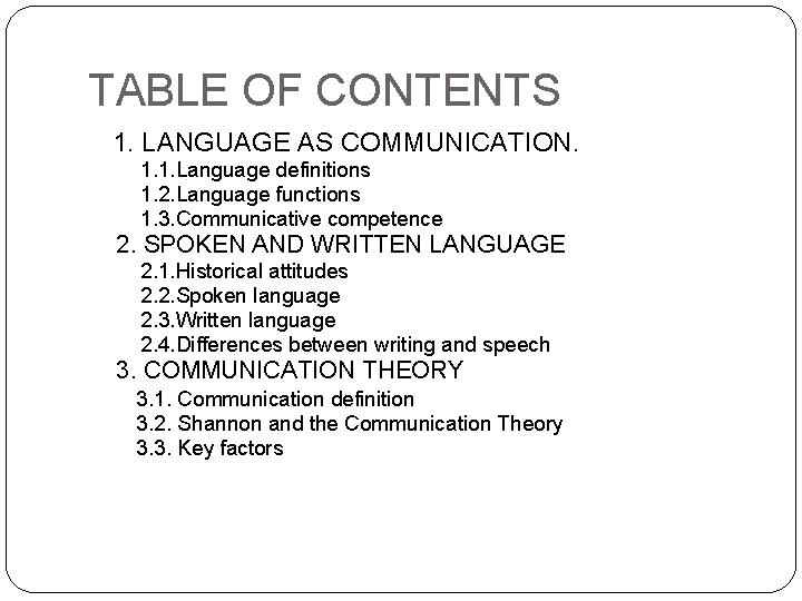 TABLE OF CONTENTS 1. LANGUAGE AS COMMUNICATION. 1. 1. Language definitions 1. 2. Language
