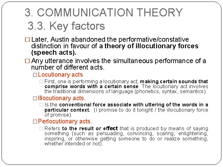 3. COMMUNICATION THEORY 3. 3. Key factors � Later, Austin abandoned the performative/constative distinction
