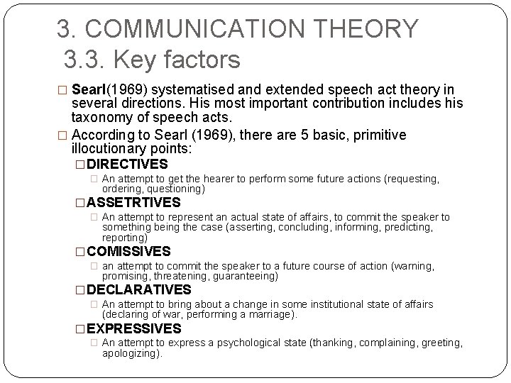 3. COMMUNICATION THEORY 3. 3. Key factors � Searl(1969) systematised and extended speech act