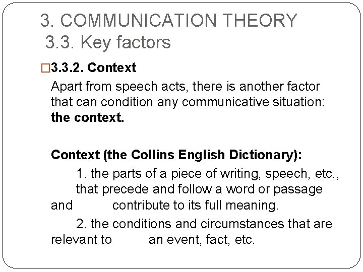 3. COMMUNICATION THEORY 3. 3. Key factors � 3. 3. 2. Context Apart from