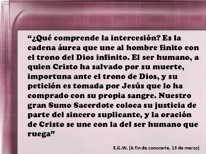 “¿Qué comprende la intercesión? Es la cadena áurea que une al hombre finito con