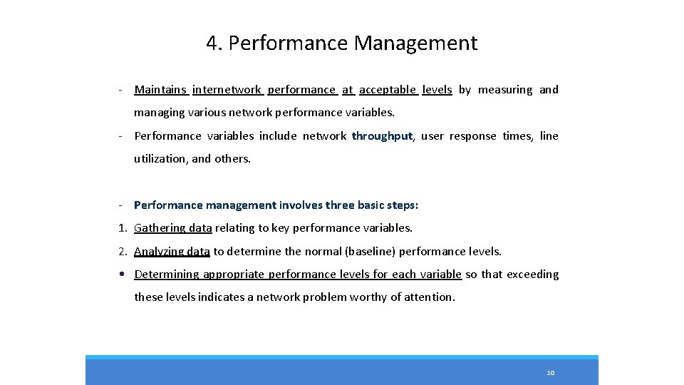 4. Performance Management - Maintains internetwork performance at acceptable levels by measuring and managing 4. Performance Management - Maintains internetwork performance at acceptable levels by measuring and managing