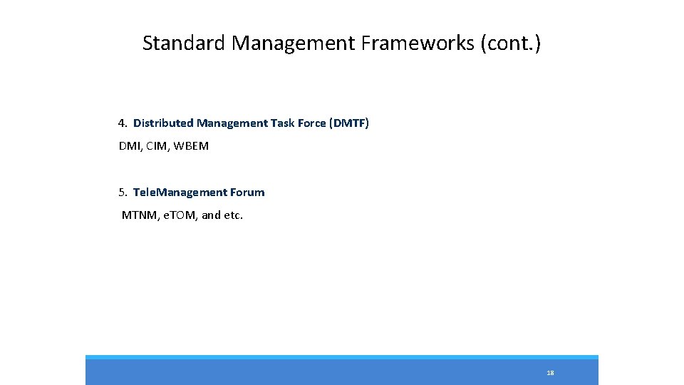 Standard Management Frameworks (cont. ) 4. Distributed Management Task Force (DMTF) DMI, CIM, WBEM Standard Management Frameworks (cont. ) 4. Distributed Management Task Force (DMTF) DMI, CIM, WBEM